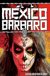 Barbarous Mexico (2014) Hindi Dubbed Movie